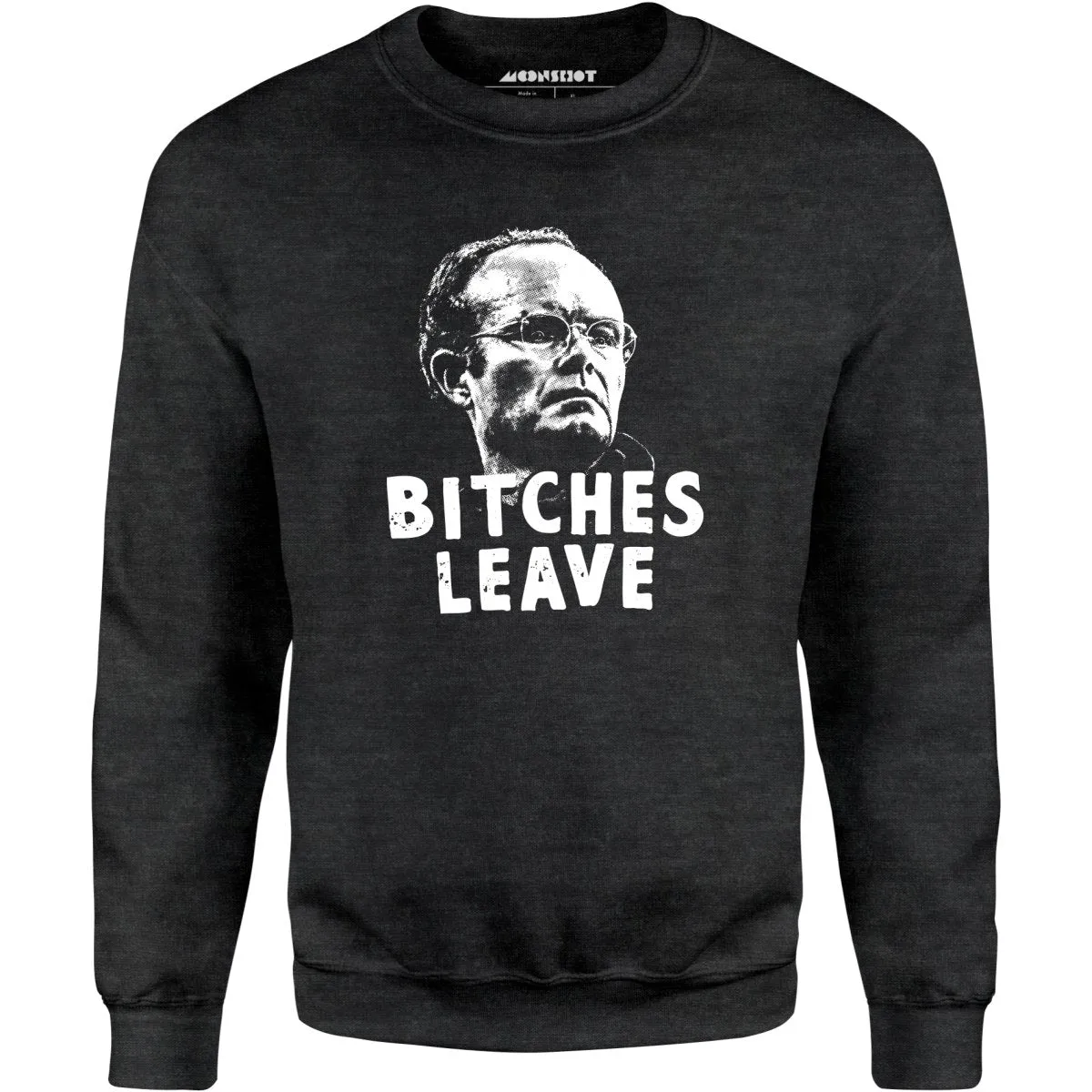 Bitches Leave - Unisex Sweatshirt