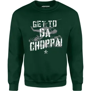 Get To Da Choppa! - Unisex Sweatshirt