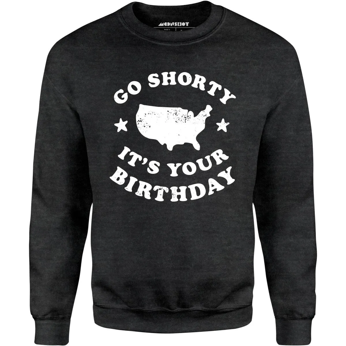 Go Shorty It's Your Birthday - Unisex Sweatshirt