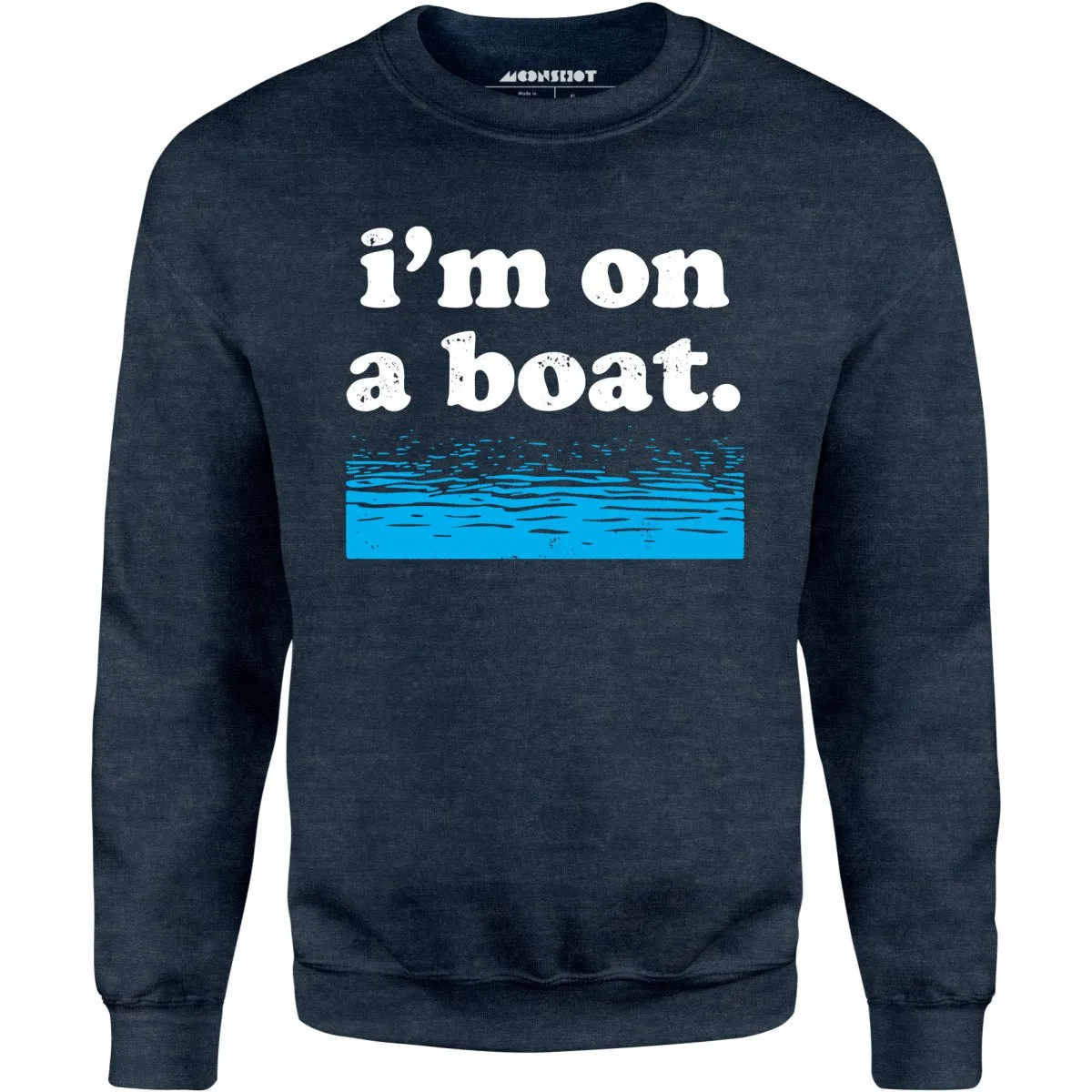 I'm on a Boat - Unisex Sweatshirt