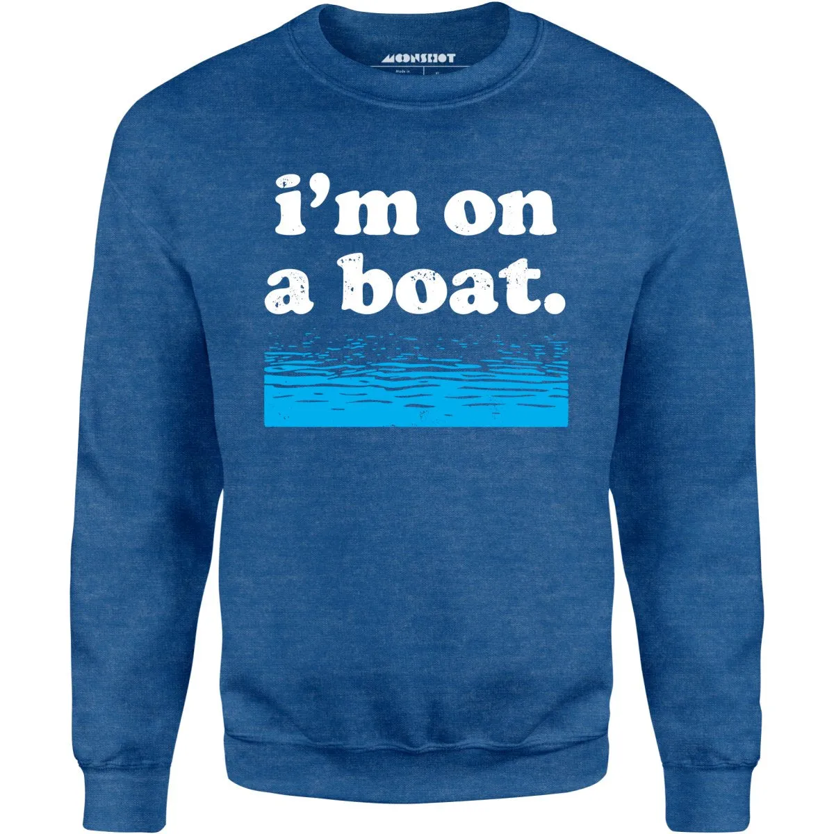 I'm on a Boat - Unisex Sweatshirt