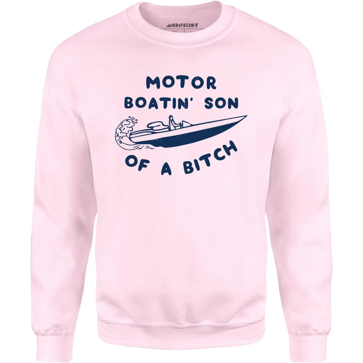 Motor Boatin' Son of a Bitch - Unisex Sweatshirt